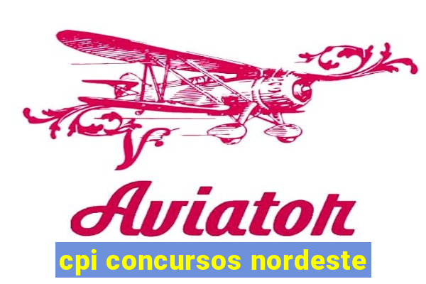 cpi concursos nordeste