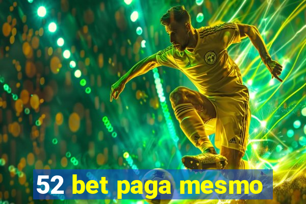 52 bet paga mesmo