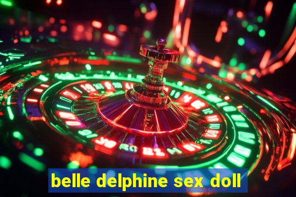 belle delphine sex doll