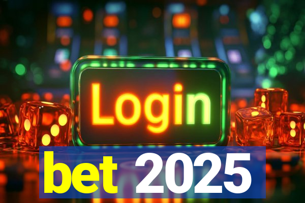 bet 2025