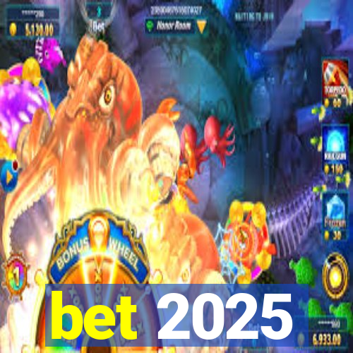 bet 2025