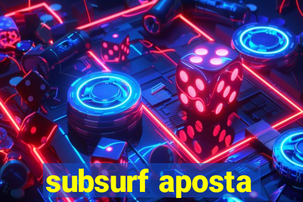 subsurf aposta