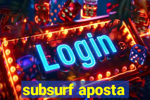 subsurf aposta