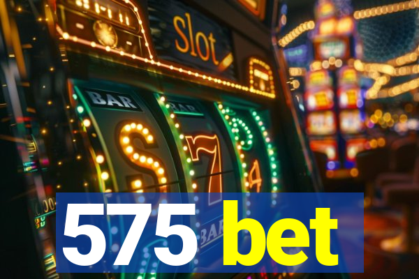 575 bet