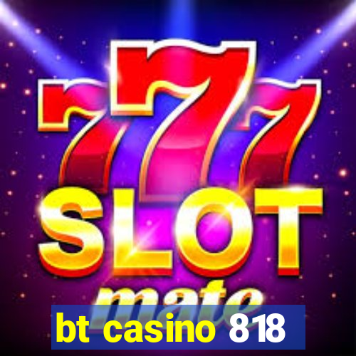 bt casino 818