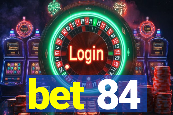 bet 84