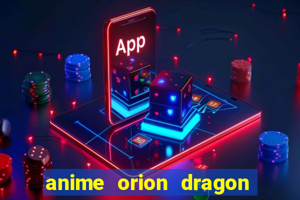 anime orion dragon ball super