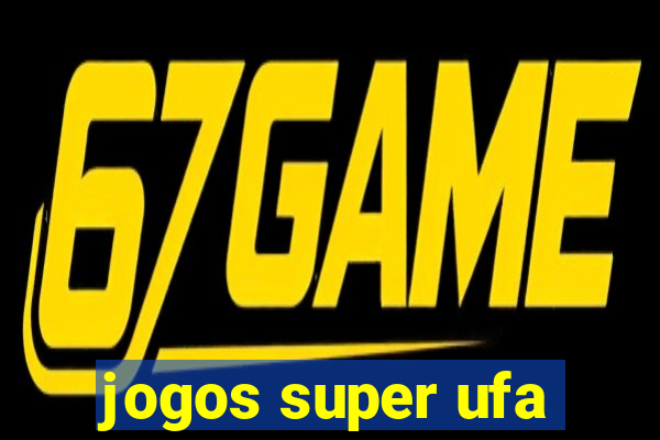 jogos super ufa