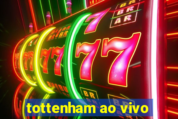 tottenham ao vivo