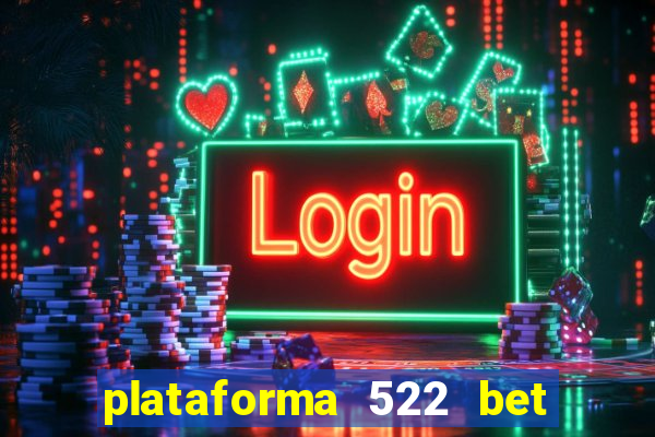 plataforma 522 bet 茅 confi谩vel