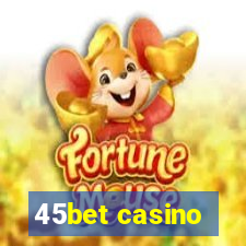 45bet casino