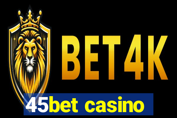 45bet casino