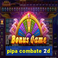 pipa combate 2d