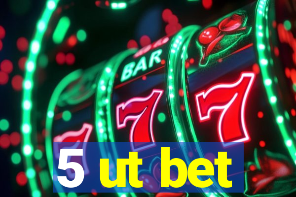 5 ut bet