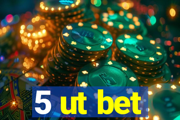 5 ut bet