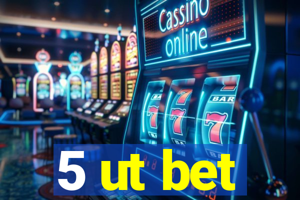 5 ut bet