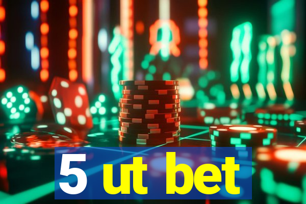 5 ut bet