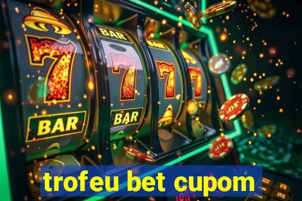 trofeu bet cupom