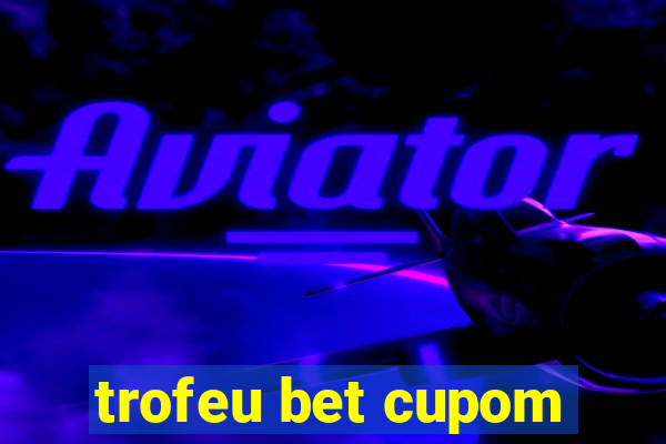 trofeu bet cupom