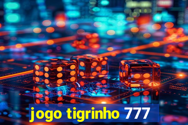 jogo tigrinho 777