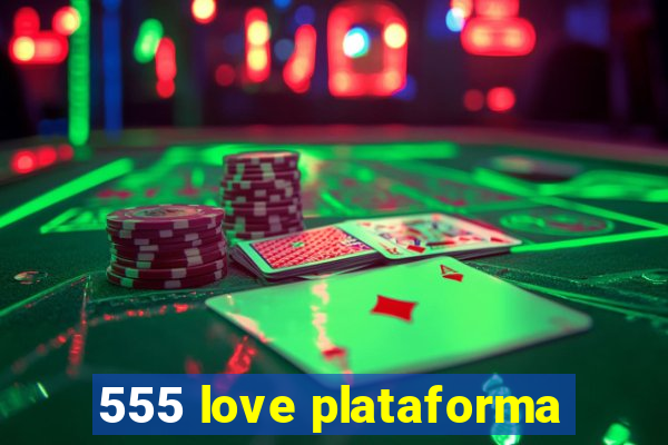 555 love plataforma