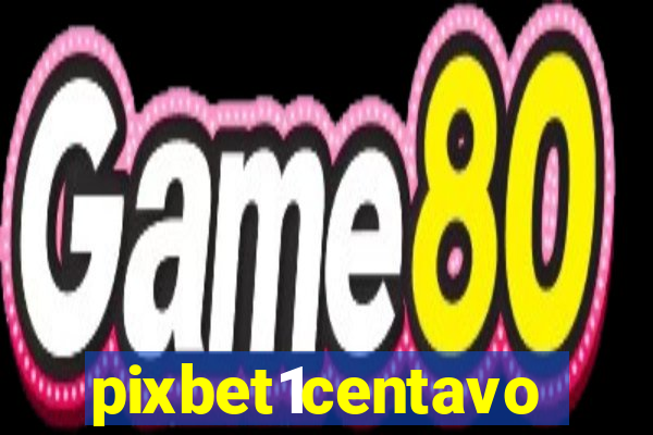 pixbet1centavo