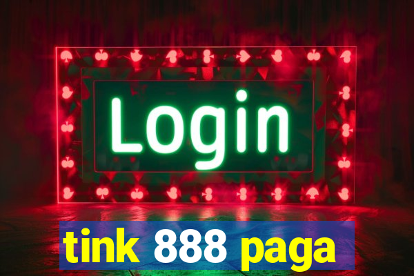 tink 888 paga