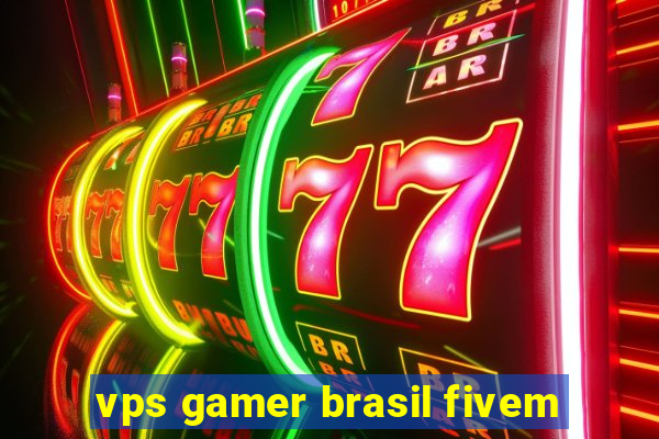 vps gamer brasil fivem