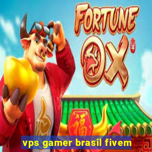 vps gamer brasil fivem