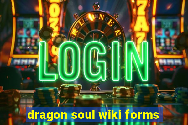 dragon soul wiki forms