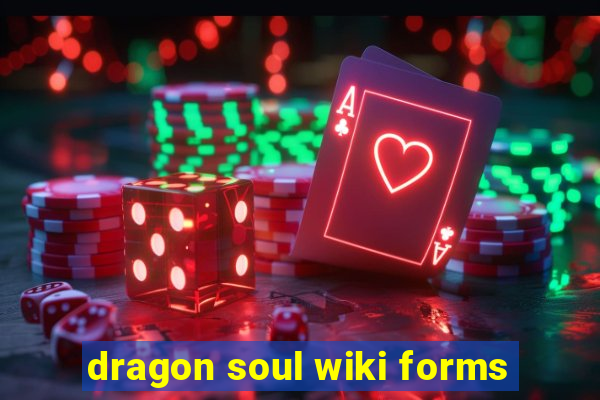 dragon soul wiki forms