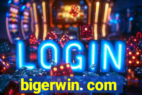 bigerwin. com