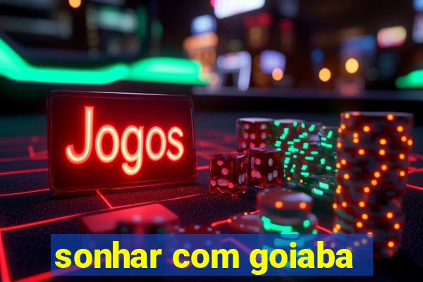 sonhar com goiaba