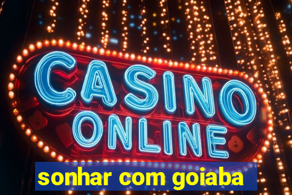 sonhar com goiaba