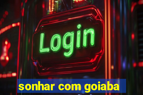 sonhar com goiaba