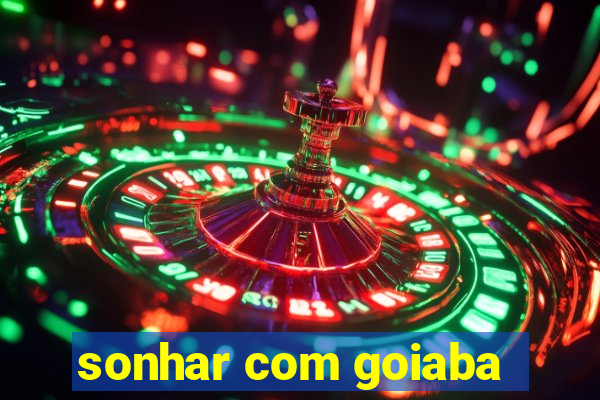 sonhar com goiaba