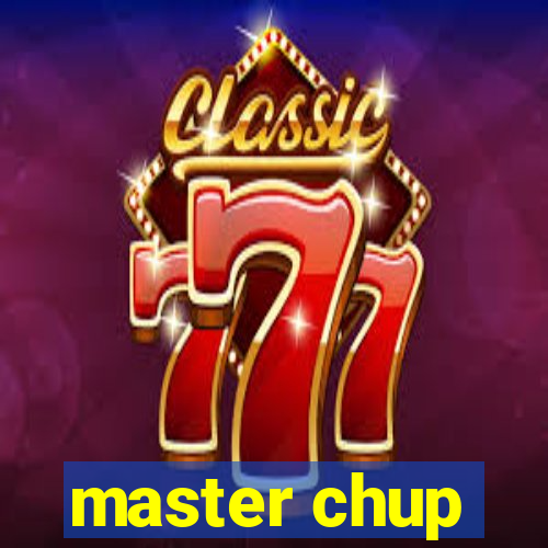 master chup