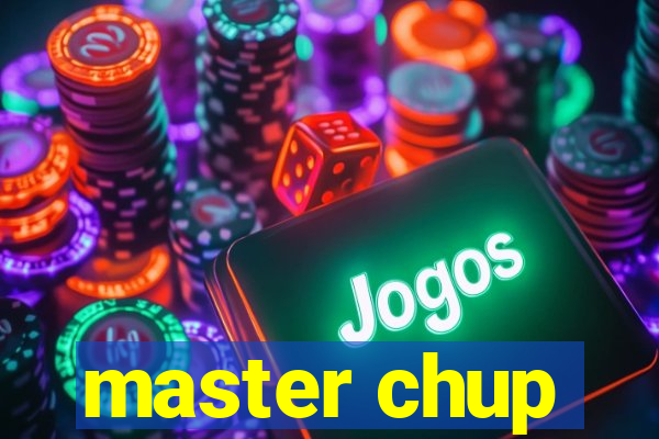 master chup