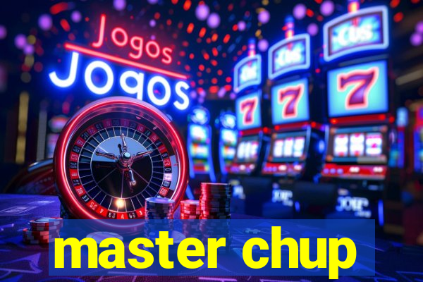 master chup