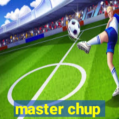 master chup