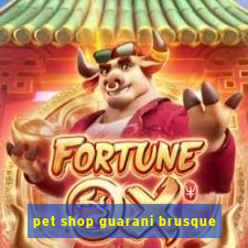 pet shop guarani brusque