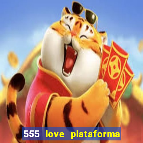 555 love plataforma de jogos