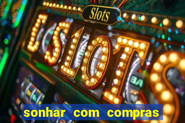 sonhar com compras no mercado