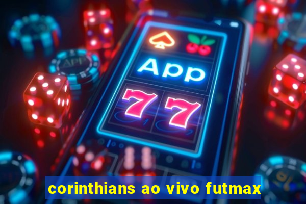 corinthians ao vivo futmax