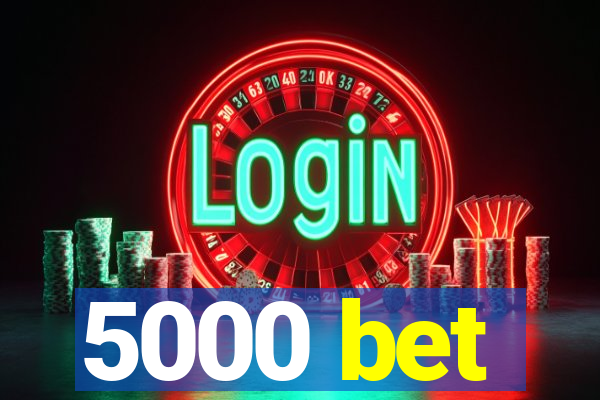 5000 bet