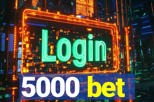 5000 bet