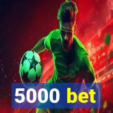 5000 bet