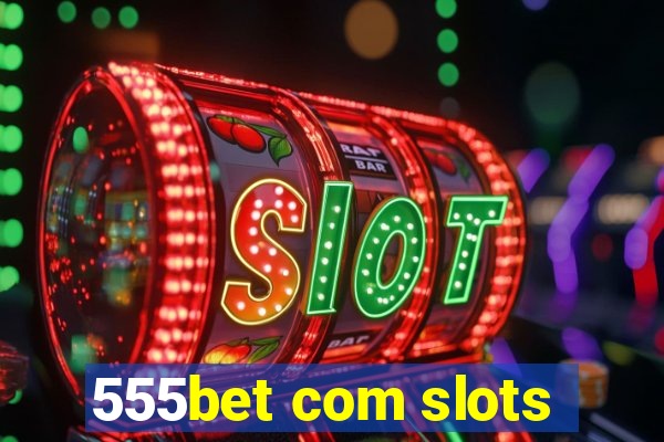 555bet com slots