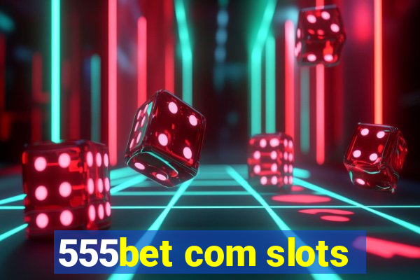 555bet com slots