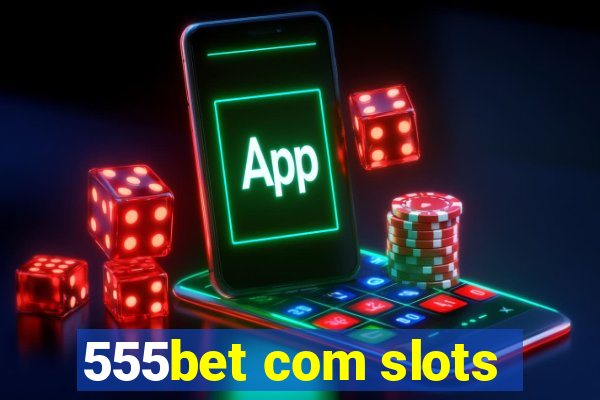 555bet com slots